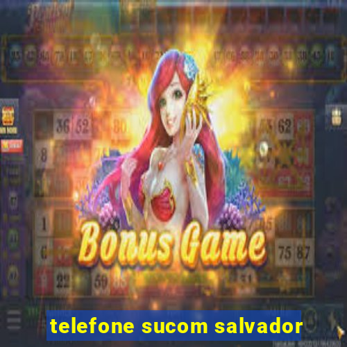 telefone sucom salvador